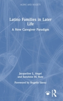 Latino Families in Later Life: A New Caregiver Paradigm (Aging and Society) 1032972521 Book Cover