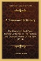 A Tennyson dictionary; the characters and place-names contained in the poetical and dramatic works of the poet, alphabetically arranged and described with synopses of the poems and plays 9353951992 Book Cover