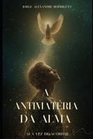 Antimatéria da Alma: O Voo do Espírito na Sombra da Forma (Portuguese Edition) B0FCS6M236 Book Cover