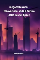 Megacostruzioni: Innovazione, Sfide e Futuro delle Grandi Opere (Italian Edition) B0DQJNR12K Book Cover