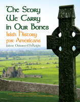 THE STORY WE CARRY IN OUR BONES: Irish History for Americans 1455625337 Book Cover