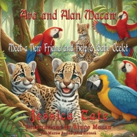 Ava and Alan Macaw Find a New Friend and Help the Baby Ocelot 1648836437 Book Cover