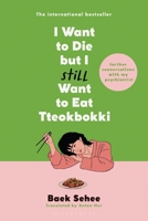 I Want to Die But I Still Want to Eat Tteokbokki: Further Conversations with My Psychiatrist 1639737332 Book Cover