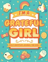 I'm A Grateful Girl: 5 Minute Daily Gratitude Journal For Girls (Kids Gratitude Journal) 1913357163 Book Cover