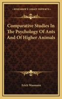 Comparative Studies In The Psychology Of Ants And Of Higher Animals 1163501778 Book Cover