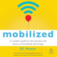Mobilized: An Insider's Guide to the Business and Future of Connected Technology B0G1ZHBVKS Book Cover