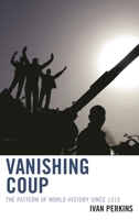 Vanishing Coup: The Pattern of World History since 1310 1442222719 Book Cover