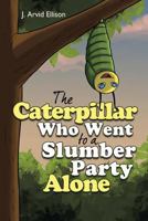 The Caterpillar Who Went to a Slumber Party Alone 1948282690 Book Cover