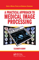 A Practical Approach to Medical Image Processing 0367452847 Book Cover