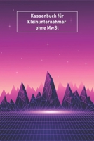 Kassenbuch f�r Kleinunternehmer ohne MwSt: Simples Kassenbuch f�r Kleinunternehmer DIN A5 1676460691 Book Cover