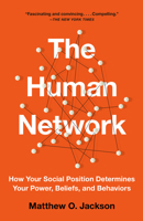 The Human Network: How Your Social Position Determines Your Power, Beliefs, and Behaviors 1101871431 Book Cover