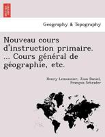 Nouveau cours d'instruction primaire. ... Cours général de géographie, etc. 1249003245 Book Cover