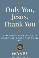 Only You, Jesus - Thank You B0FCS4LJ5X Book Cover