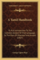 A Tamil Handbook: Or Full Introduction To The Common Dialect Of That Language, Or The Plan Of Ollendorf And Arnold 1436754283 Book Cover