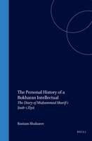 The Personal History of a Bukharan Intellectual: The Diary of Muhammad Sharif-I Sadr-I Ziya (Brill's Inner Asian Library) 9004131612 Book Cover