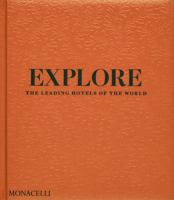 Explore : The Leading Hotels of the World 1580937365 Book Cover