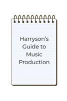 Harryson's Guide To Music Production B0FR4XJG8Q Book Cover