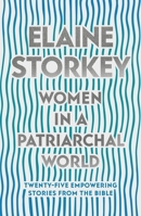 Women in a Patriarchal World: Twenty-Five Empowering Stories from the Bible 0281084076 Book Cover