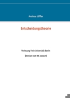 Entscheidungstheorie: Vorlesung Freie Universität Berlin (German Edition) 3754342398 Book Cover