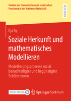 Soziale Herkunft Und Mathematisches Modellieren: Eine Empirische Untersuchung Von Modellierungsprozessen Sozial Benachteiligter Und Begünstigter Schül 3658410906 Book Cover