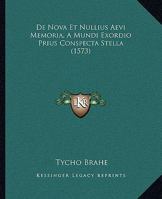 De Nova Et Nullius Aevi Memoria, A Mundi Exordio Prius Conspecta Stella (1573) 1166017575 Book Cover