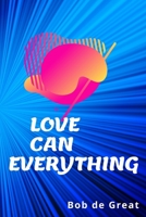 LOVE CAN EVERYTHING: Love Notebook, Diary Journal (110 Pages, Blank, 6x9) B083XVJ928 Book Cover