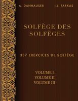 Solf�ge Des Solf�ges, Volume 1, Volume 2 Et Volume 3: 337 Exercices de Solf�ge 1544750226 Book Cover