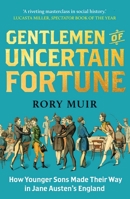 Gentlemen of Uncertain Fortune: How Younger Sons Made Their Way in Jane Austen's England 0300273312 Book Cover