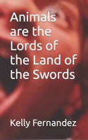 Animals are the Lords of the Land of the Swords B0BYR5HQ5L Book Cover