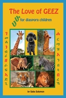 The Love of GEEZ: Geez Alphabets for Diaspora Children 1716058961 Book Cover