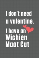 I don't need a valentine, I have a Wichien Maat Cat: For Wichien Maat Cat Fans B084DH57L2 Book Cover