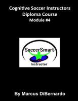 Cognitive Soccer Instructors Diploma Course: Module #4 1522963359 Book Cover