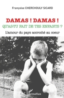 Damas ! Damas !: Qu'as-tu fait de tes enfants ? L'amour du pays accroché au coeur (Rue Des Écoles) (French Edition) 2343235449 Book Cover
