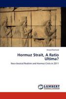 Hormuz Strait, A Ratio Ultima?: Neo-classical Realsim and Hormuz Crisis in 2011 3659300225 Book Cover