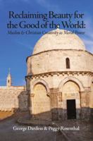 Reclaiming Beauty for the Good of the World: Muslim  Christian Creativity as Moral Power 1891785613 Book Cover