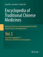 Encyclopedia of Traditional Chinese Medicines - Molecular Structures, Pharmacological Activities, Natural Sources and Applications: Vol. 5: Isolated Compounds T―Z, References, TCM Plants and Congeners 3642445454 Book Cover