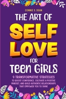 The Art of Self Love for Teen Girls: 9 Transformative Strategies to Boost Confidence, Cultivate a Positive Mindset, and Build Authentic Relationships That Empower You To Shine B0FFMBNQPZ Book Cover