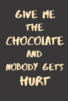 Give me the chocolate and nobody gets hurt: funny notebook for chocolate lovers 6"x9" 1710635754 Book Cover