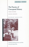 The Practice of Conceptual History: Timing History, Spacint Concepts (Cultural Memory in the Present) 0804743053 Book Cover