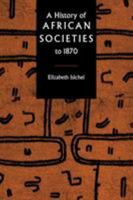 A History of African Societies to 1870 0521455995 Book Cover