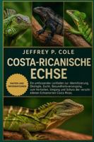 Costa-Ricanische Echse: Ein umfassender Leitfaden zur Identifizierung, Ökologie, Zucht, Gesundheitsversorgung, zum Verhalten, Umgang und Schutz der verschiedenen Echsenarten Costa Ricas. B0G4NB8NH2 Book Cover