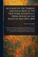 Account of the Terrific and Fatal Riot at the New-York Astor Place Opera House on the Night of May 10th, 1849 1023496798 Book Cover
