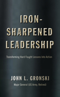 Iron-Sharpened Leadership: Transforming Hard-Fought Lessons Into Action 1735856363 Book Cover