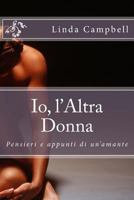 Io, l'Altra Donna: Pensieri e appunti di un'amante 149933172X Book Cover