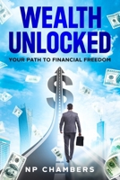 Wealth Unlocked: Your Path to Financial Freedom 1456658778 Book Cover