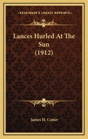 Lances Hurled at the Sun (Classic Reprint) 1145341241 Book Cover