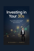Investing in Your 30s: How to Catch Up, Build a Portfolio and Put Your Money to Work Before Retirement B0HGBWRLHB Book Cover