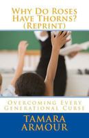 Why Do Roses Have Thorns (Reprint): Overcoming Every Generational Curse 1543272193 Book Cover