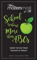 School Is about More Than Abc's: What Matters Most of All 0998739170 Book Cover