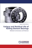 Fatigue and Residual Life of Rolling Element Bearings: Methods for Estimation and Prediction 3659125377 Book Cover